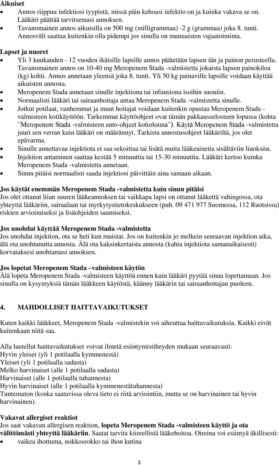 Lapset ja nuoret Yli 3 kuukauden - 12 vuoden ikäisille lapsille annos päätetään lapsen iän ja painon perusteella.