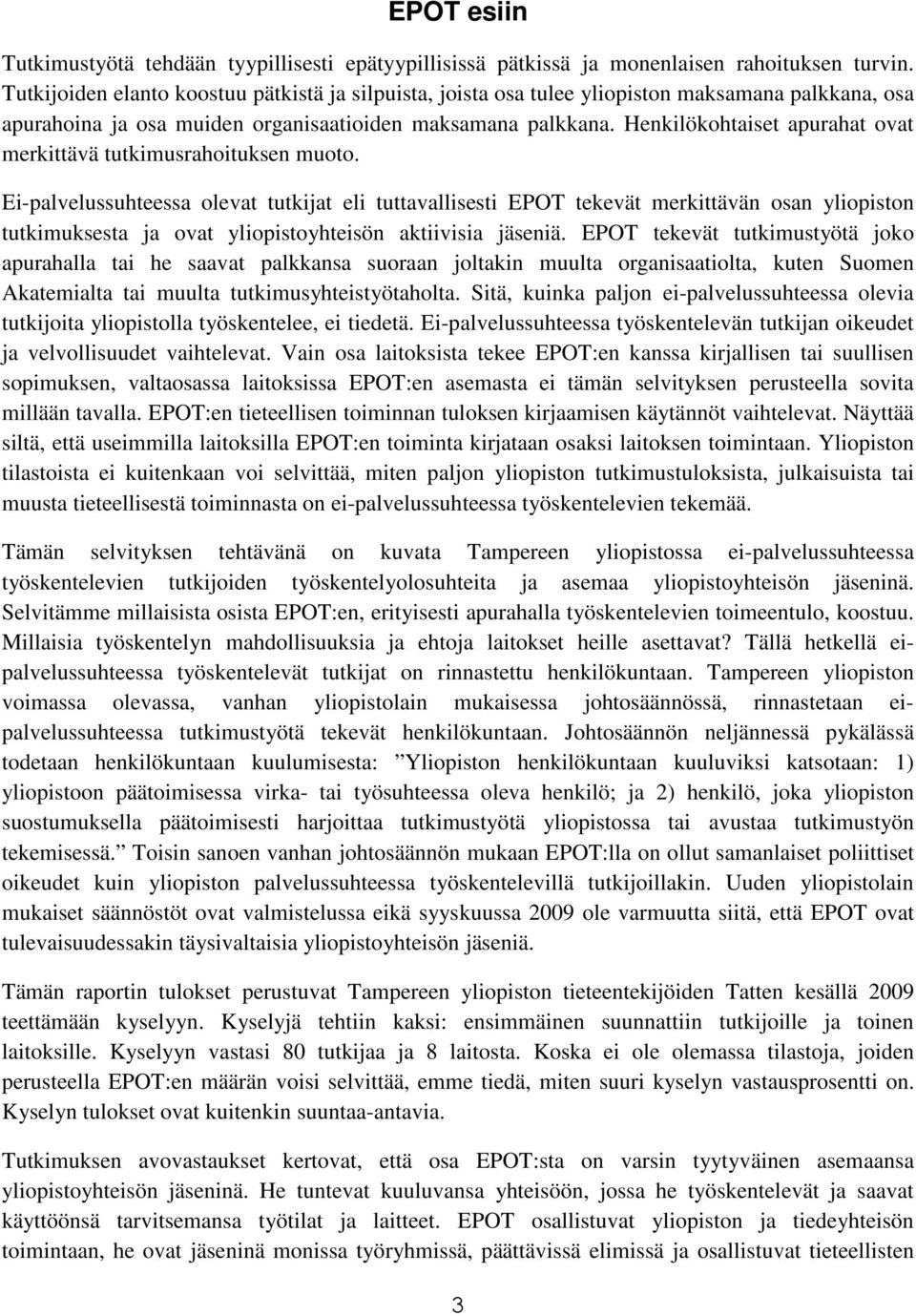 Henkilökohtaiset apurahat ovat merkittävä tutkimusrahoituksen muoto.