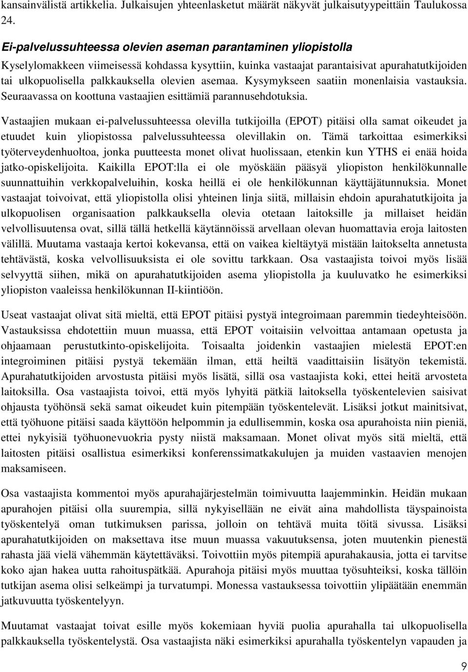 olevien asemaa. Kysymykseen saatiin monenlaisia vastauksia. Seuraavassa on koottuna vastaajien esittämiä parannusehdotuksia.