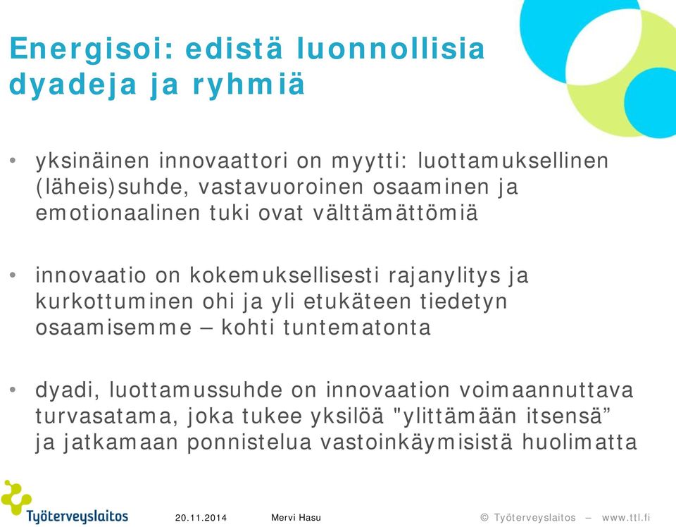 kurkottuminen ohi ja yli etukäteen tiedetyn osaamisemme kohti tuntematonta dyadi, luottamussuhde on innovaation