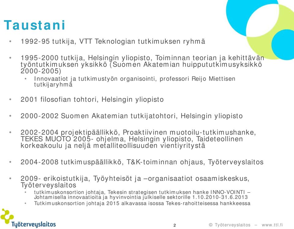 yliopisto 2002-2004 projektipäällikkö, Proaktiivinen muotoilu-tutkimushanke, TEKES MUOTO 2005- ohjelma, Helsingin yliopisto, Taideteollinen korkeakoulu ja neljä metalliteollisuuden vientiyritystä