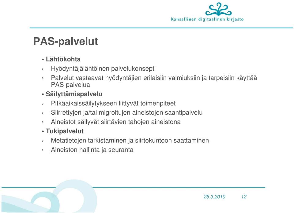 toimenpiteet Siirrettyjen ja/tai migroitujen aineistojen saantipalvelu Aineistot säilyvät siirtävien tahojen