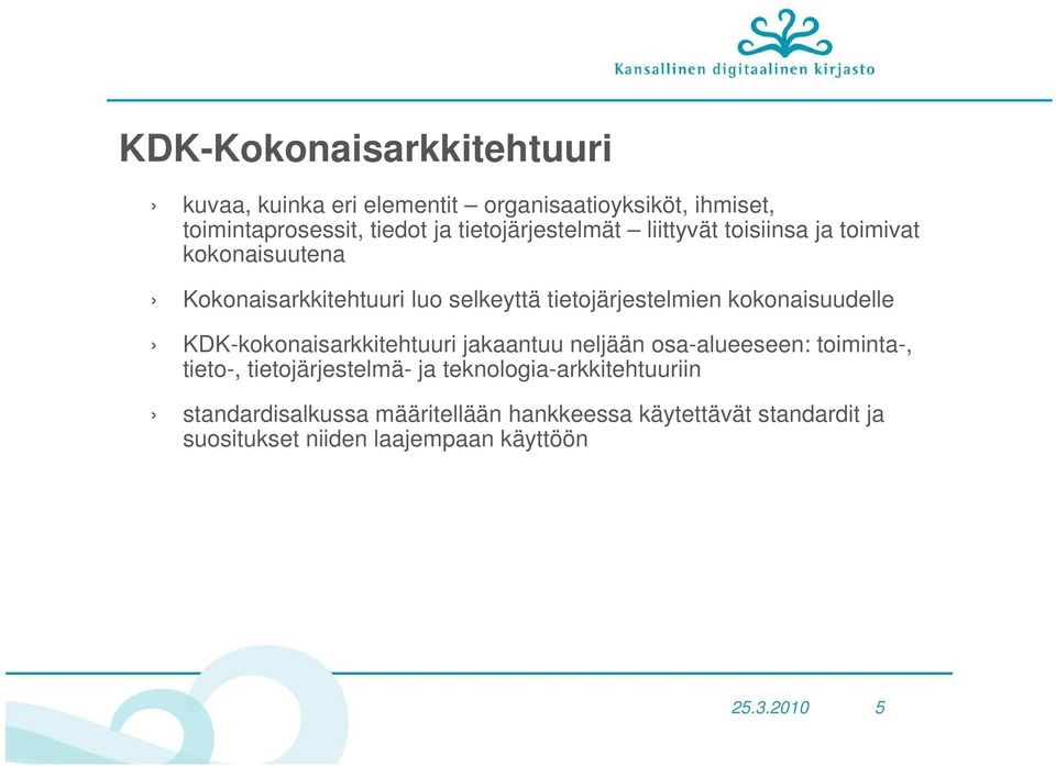 kokonaisuudelle KDK-kokonaisarkkitehtuuri jakaantuu neljään osa-alueeseen: toiminta-, tieto-, tietojärjestelmä- ja