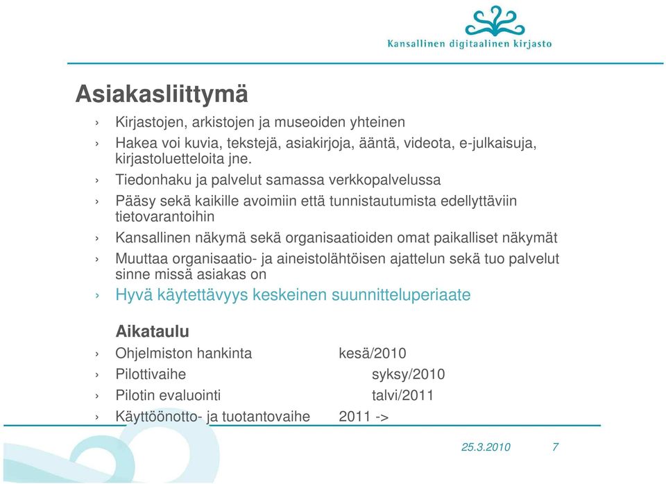 organisaatioiden omat paikalliset näkymät Muuttaa organisaatio- ja aineistolähtöisen ajattelun sekä tuo palvelut sinne missä asiakas on Hyvä käytettävyys