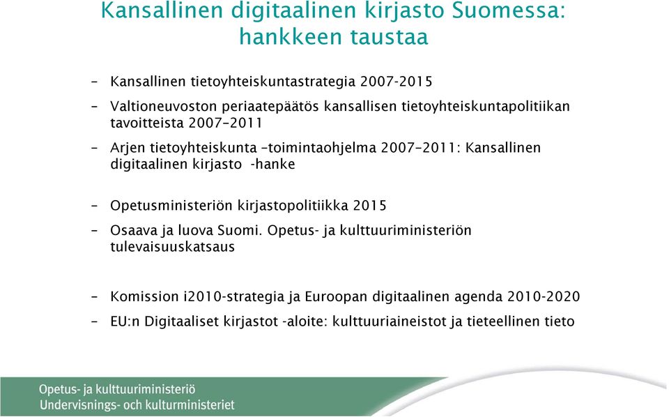 digitaalinen kirjasto -hanke Opetusministeriön kirjastopolitiikka 2015 Osaava ja luova Suomi.