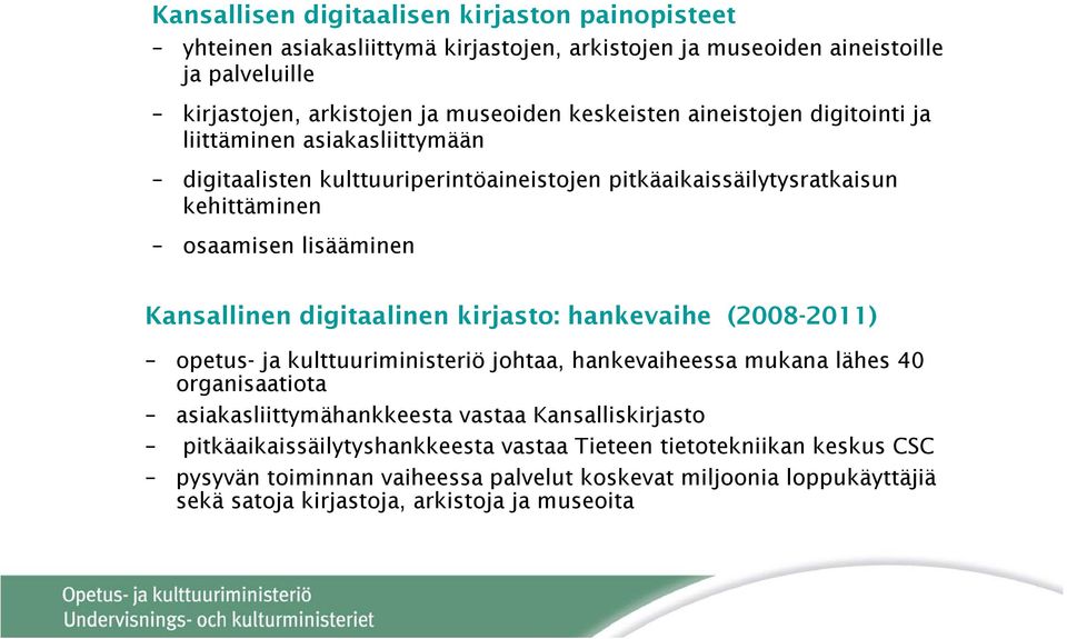 Kansallinen digitaalinen kirjasto: hankevaihe (2008-2011) opetus- ja kulttuuriministeriö johtaa, hankevaiheessa mukana lähes 40 organisaatiota asiakasliittymähankkeesta vastaa