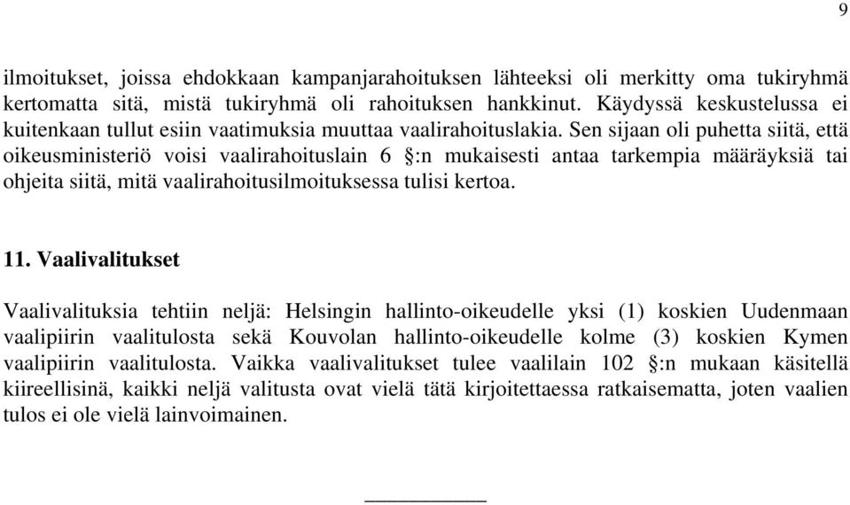 Sen sijaan oli puhetta siitä, että oikeusministeriö voisi vaalirahoituslain 6 :n mukaisesti antaa tarkempia määräyksiä tai ohjeita siitä, mitä vaalirahoitusilmoituksessa tulisi kertoa. 11.