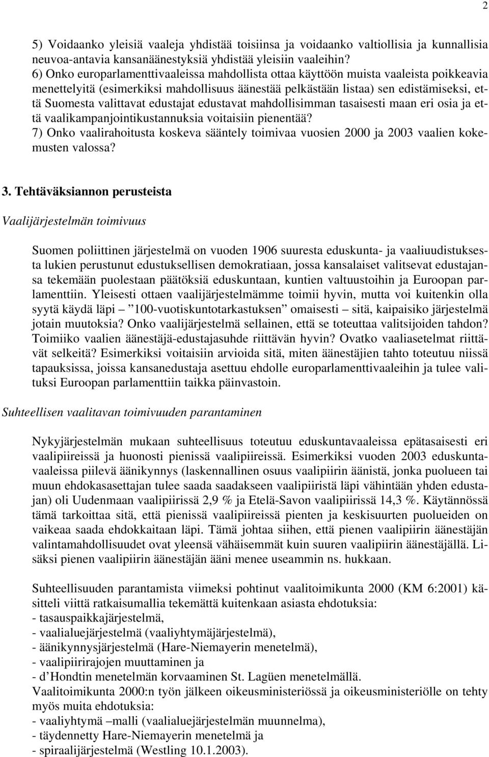 edustajat edustavat mahdollisimman tasaisesti maan eri osia ja että vaalikampanjointikustannuksia voitaisiin pienentää?