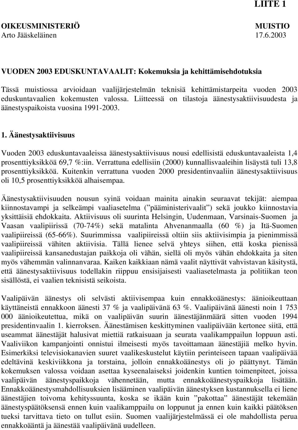 Liitteessä on tilastoja äänestysaktiivisuudesta ja äänestyspaikoista vuosina 19