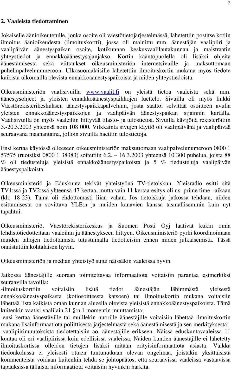 Kortin kääntöpuolella oli lisäksi ohjeita äänestämisestä sekä viittaukset oikeusministeriön internetsivuille ja maksuttomaan puhelinpalvelunumeroon.