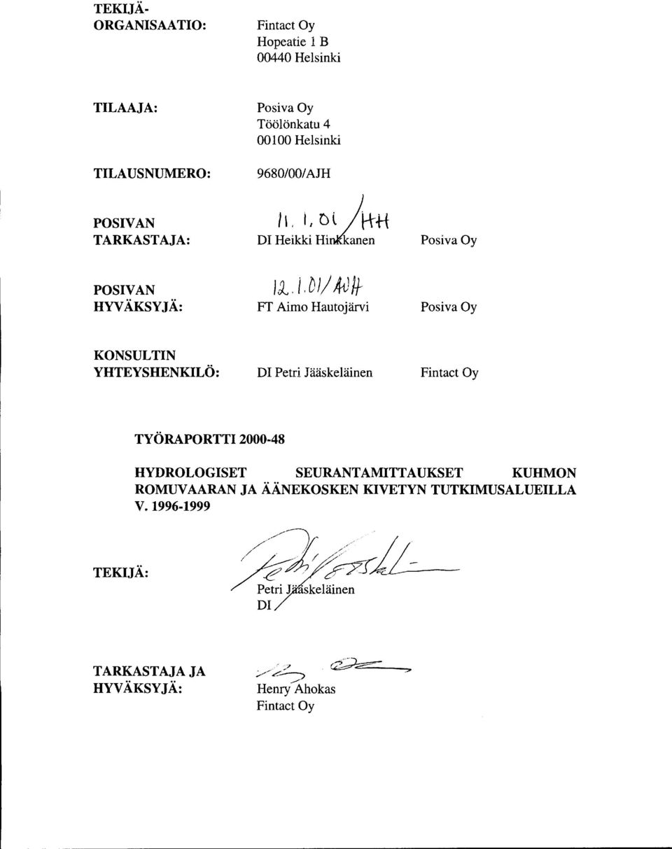 J,DJ/ Ml+ FT Aimo Hautajärvi Posiva Oy Posiva Oy KONSULTIN YHTEYS HENKILÖ: Dl Petri Jääskeläinen Fintact Oy TYÖRAPORTTI