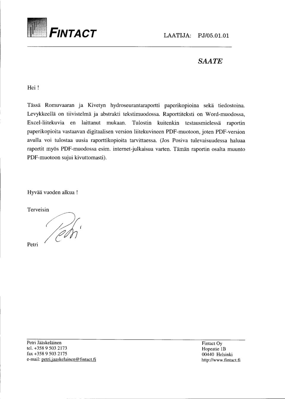 Tulostin kuitenkin testausmielessä raportin paperikopioita vastaavan digitaalisen version liitekuvineen PDF-muotoon, joten PDF-version avulla voi tulostaa uusia raporttikopioita tarvittaessa.