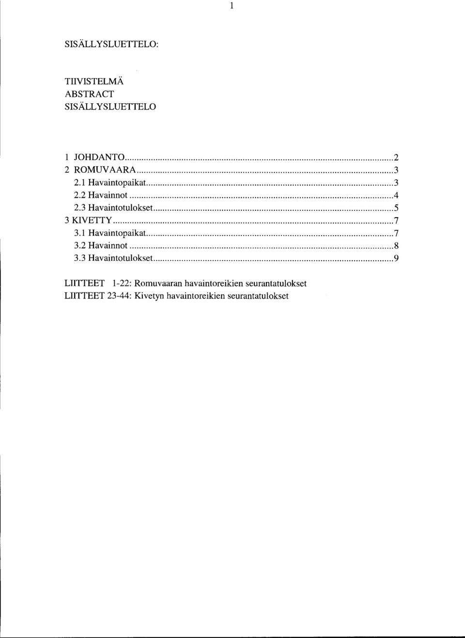 1 Havaintopaikat... 7 3.2 Havainnot... 8 3.3 Havaintotulokset.