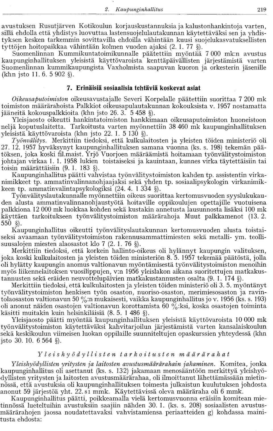 Suomenlinnan Kummikuntatoimikunnalle päätettiin myöntää 7 000 mk:n avustus kaupunginhallituksen yleisistä käyttövaroista kenttäpäivällisten j ärj estämistä varten Suomenlinnan kummikaupungista