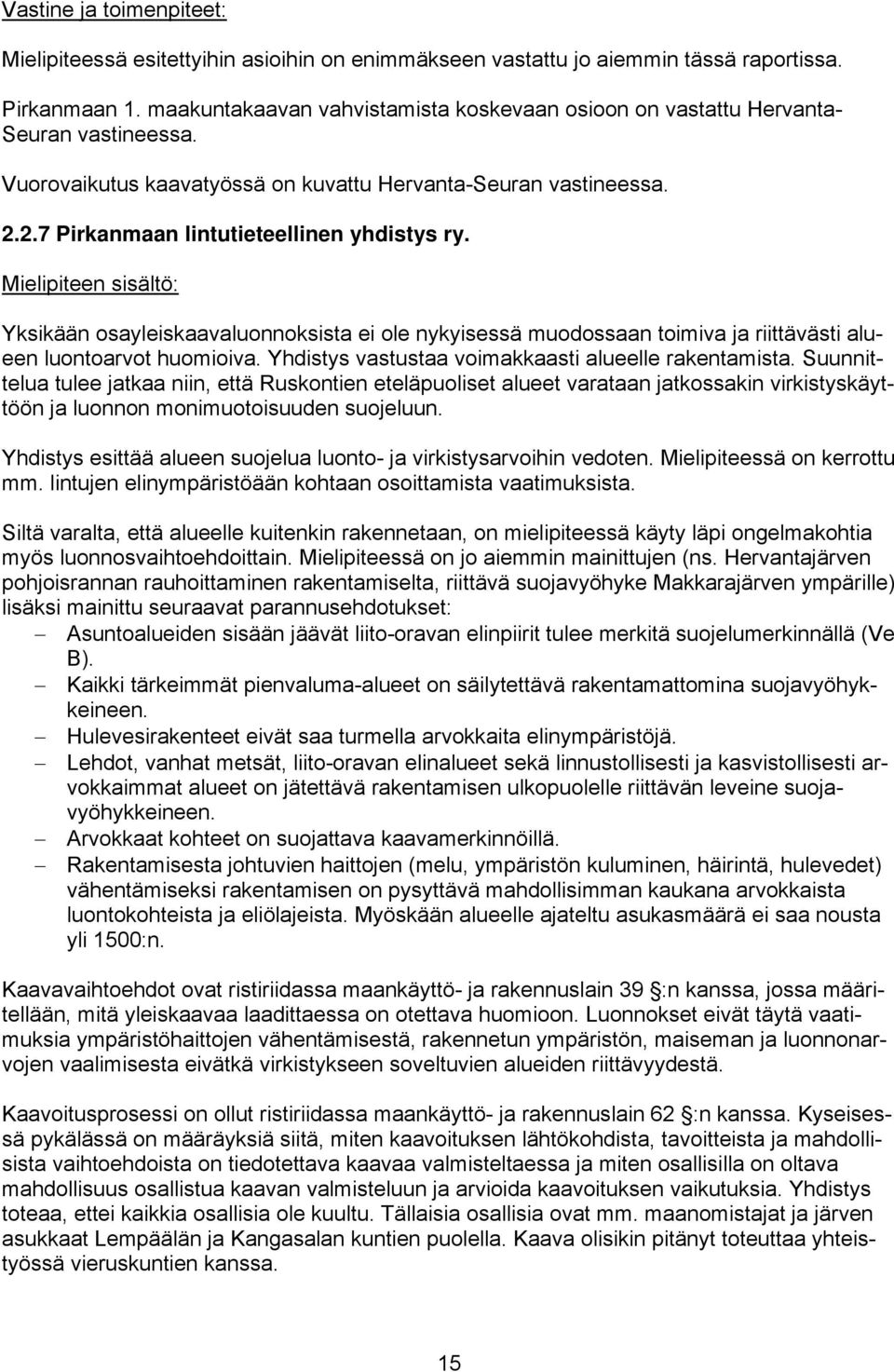 Yksikään osayleiskaavaluonnoksista ei ole nykyisessä muodossaan toimiva ja riittävästi alueen luontoarvot huomioiva. Yhdistys vastustaa voimakkaasti alueelle rakentamista.