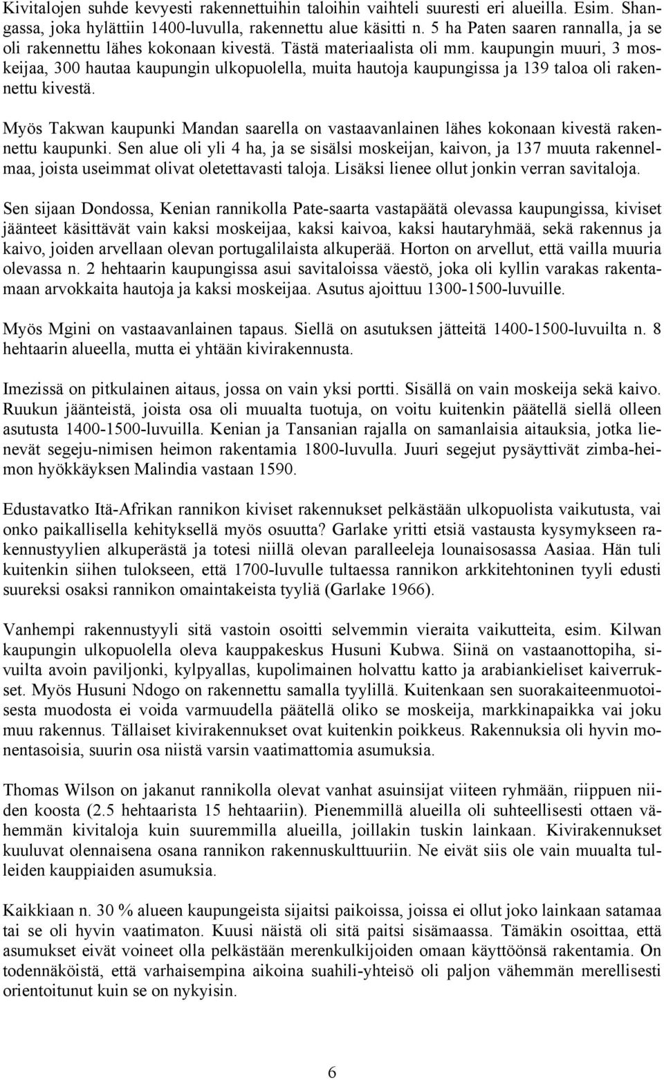 kaupungin muuri, 3 moskeijaa, 300 hautaa kaupungin ulkopuolella, muita hautoja kaupungissa ja 139 taloa oli rakennettu kivestä.