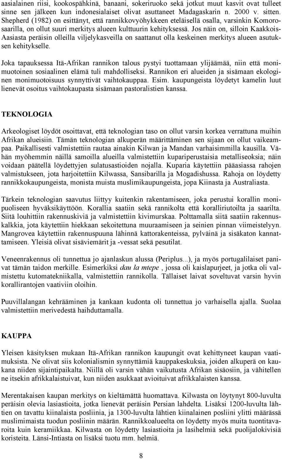 Jos näin on, silloin Kaakkois- Aasiasta peräisin olleilla viljelykasveilla on saattanut olla keskeinen merkitys alueen asutuksen kehitykselle.