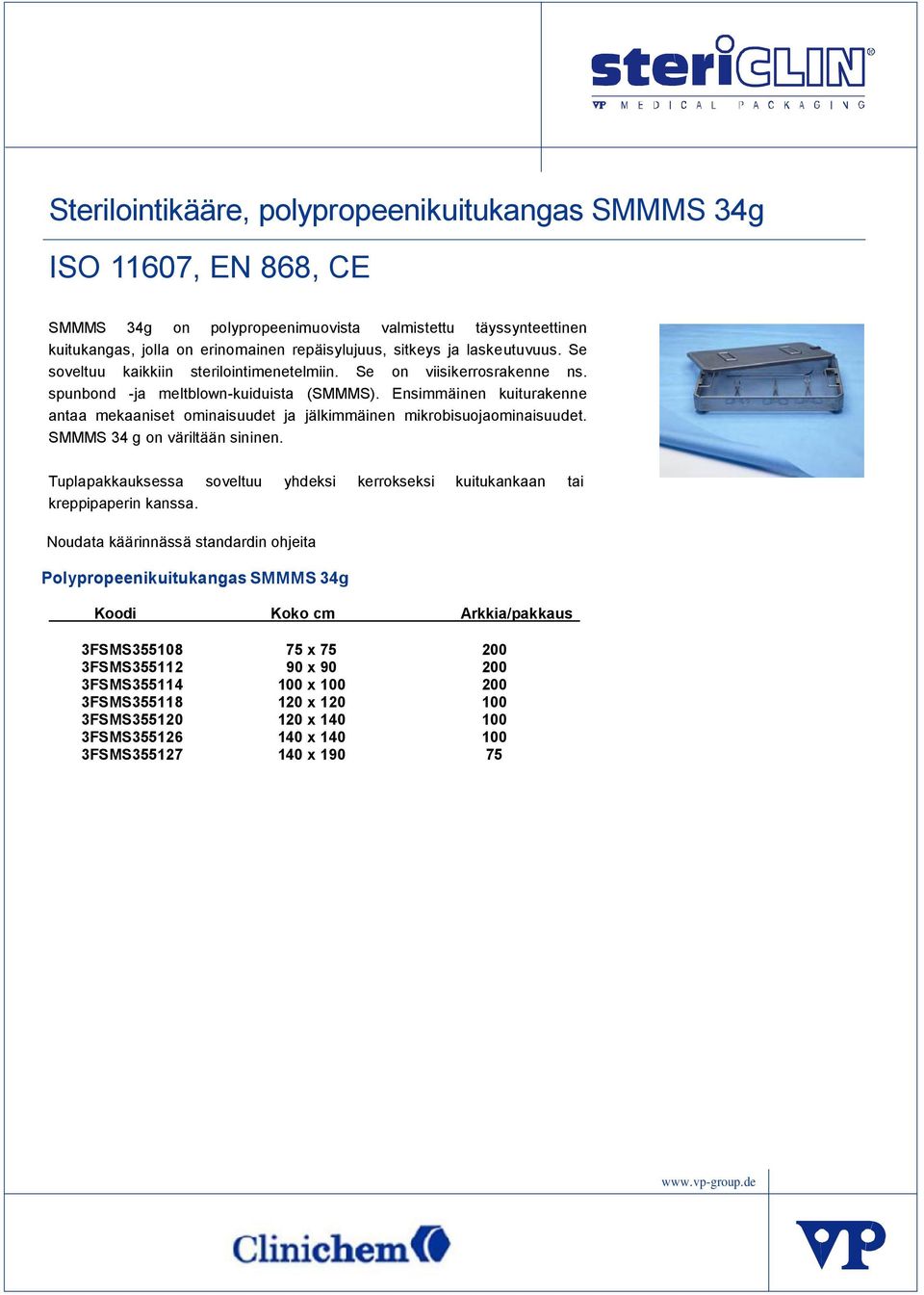 Ensimmäinen kuiturakenne antaa mekaaniset ominaisuudet ja jälkimmäinen mikrobisuojaominaisuudet. SMMMS 34 g on väriltään sininen.