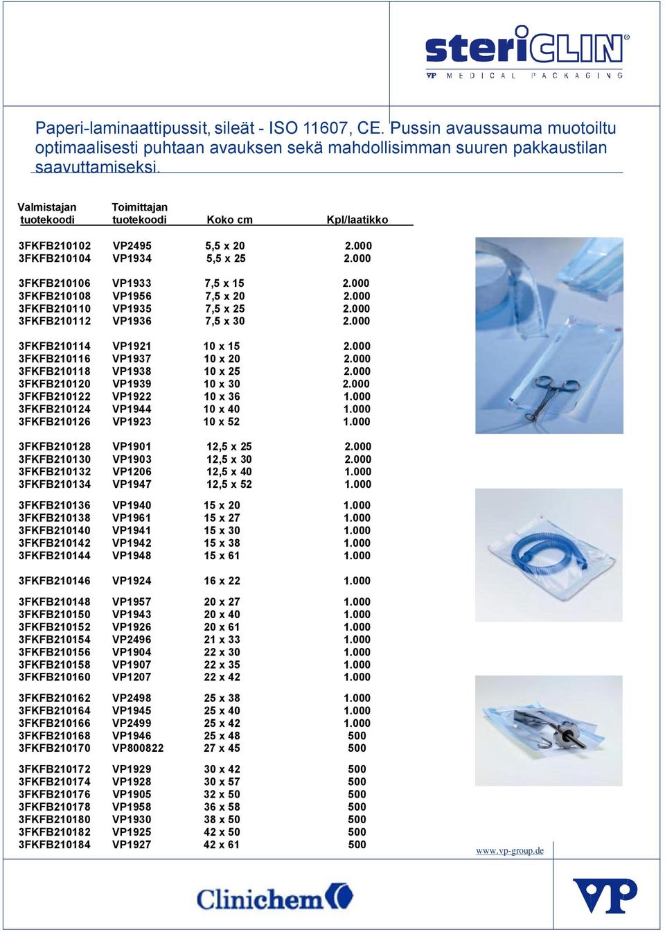 000 3FKFB210110 VP1935 7,5 x 25 2.000 3FKFB210112 VP1936 7,5 x 30 2.000 3FKFB210114 VP1921 10 x 15 2.000 3FKFB210116 VP1937 10 x 20 2.000 3FKFB210118 VP1938 10 x 25 2.000 3FKFB210120 VP1939 10 x 30 2.