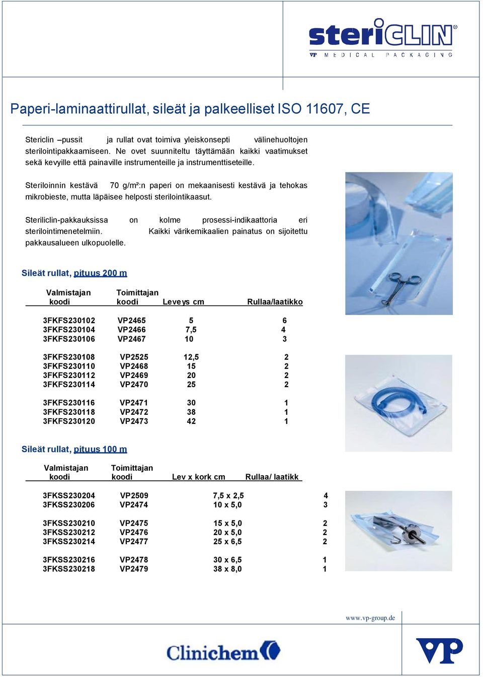 Steriloinnin kestävä 70 g/m²:n paperi on mekaanisesti kestävä ja tehokas mikrobieste, mutta läpäisee helposti sterilointikaasut.