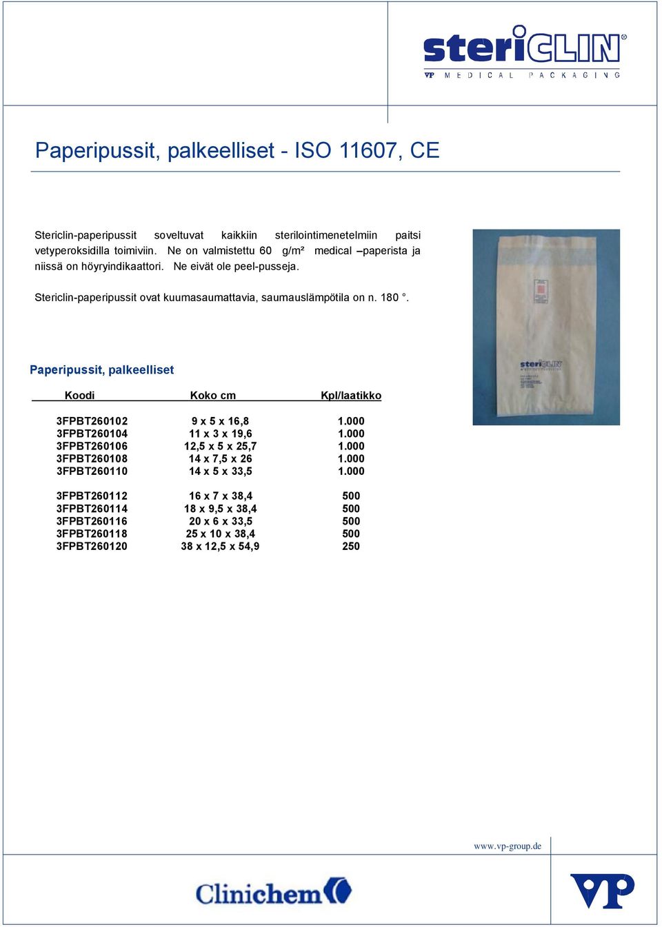 180. Paperipussit, palkeelliset Koodi Koko cm Kpl/laatikko 3FPBT260102 9 x 5 x 16,8 1.000 3FPBT260104 11 x 3 x 19,6 1.000 3FPBT260106 12,5 x 5 x 25,7 1.