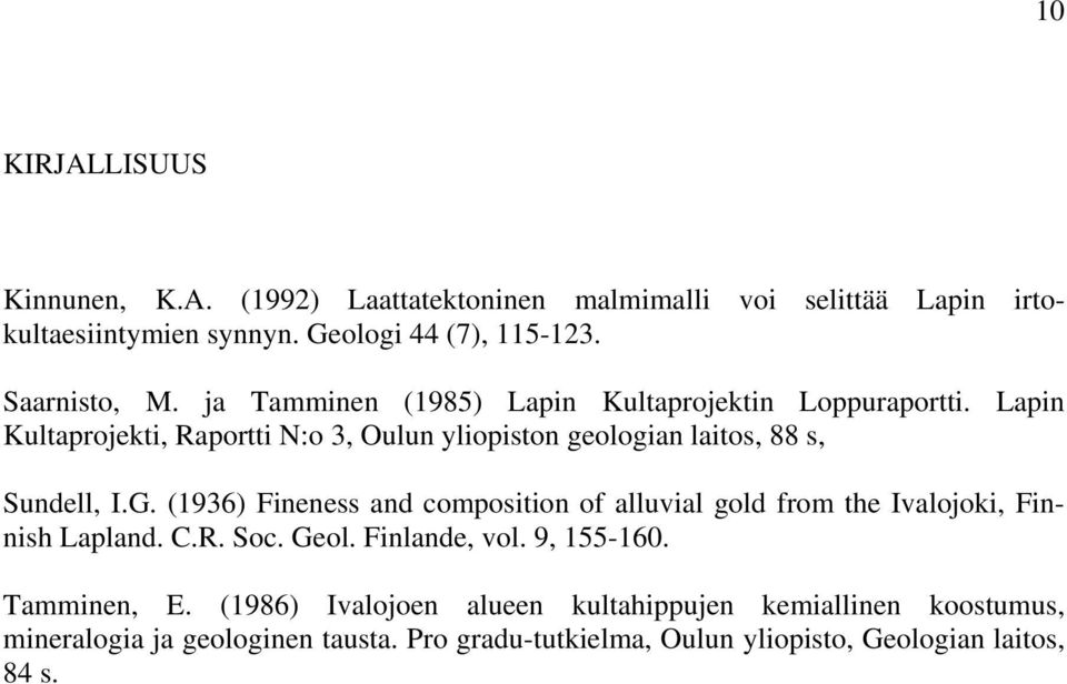 Lapin Kultaprojekti, Raportti N:o 3, Oulun yliopiston geologian laitos, 88 s, Sundell, I.G.