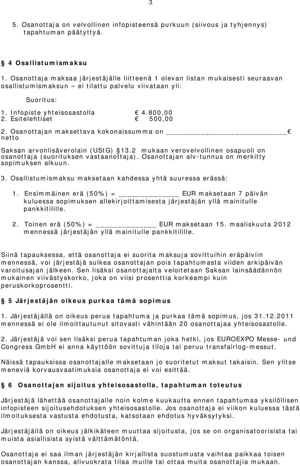 Esitelehtiset 500,00 2. Osanottajan maksettava kokonaissumma on netto Saksan arvonlisäverolain (UStG) 13.2 mukaan verovelvollinen osapuoli on osanottaja (suorituksen vastaanottaja).