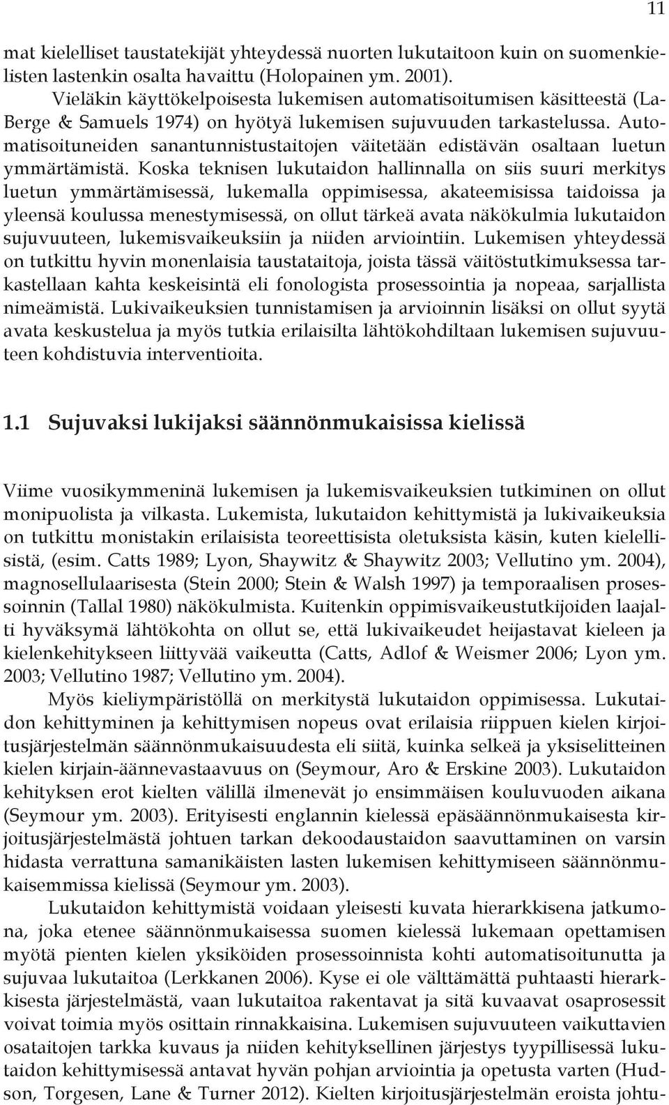 Automatisoituneiden sanantunnistustaitojen väitetään edistävän osaltaan luetun ymmärtämistä.