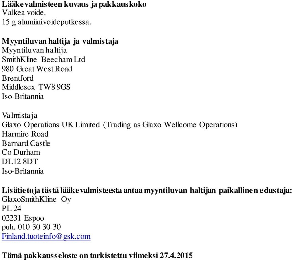 Valmistaja Glaxo Operations UK Limited (Trading as Glaxo Wellcome Operations) Harmire Road Barnard Castle Co Durham DL12 8DT Iso-Britannia