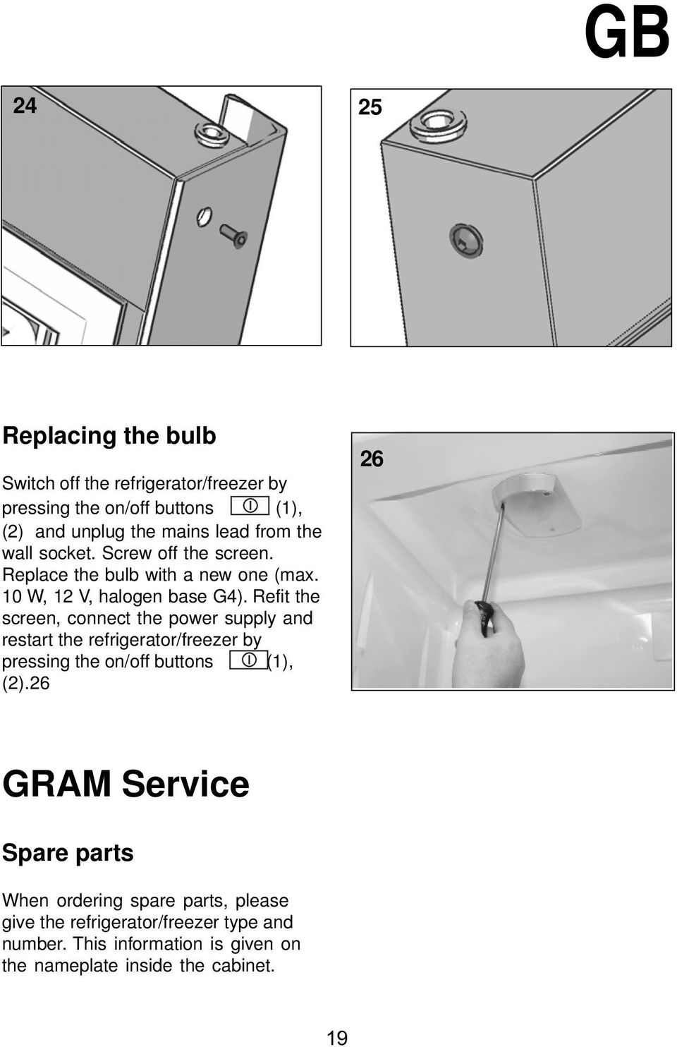 Refit the screen, connect the power supply and restart the refrigerator/freezer by pressing the on/off buttons (1), (2).