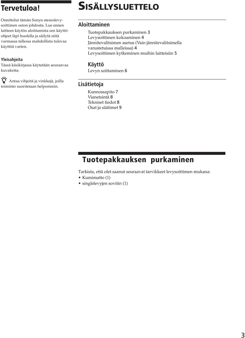 Yleisohjeita Tässä käsikirjassa käytetään seuraavaa kuvaketta: z Antaa vihjeitä ja vinkkejä, joilla toiminto suoritetaan helpommin.