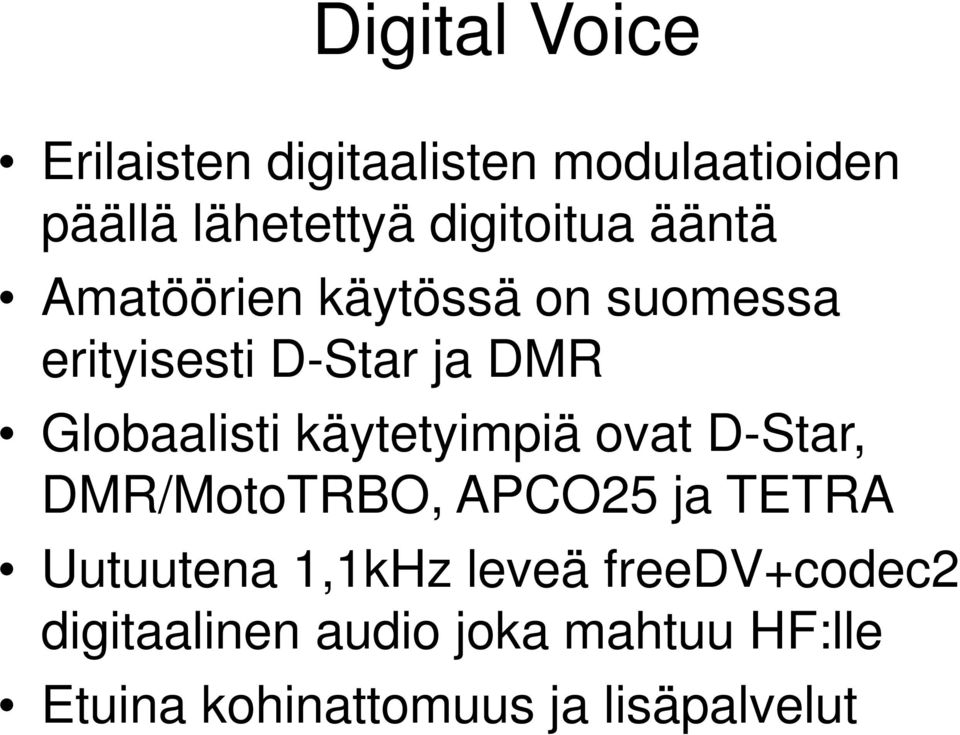 Globaalisti käytetyimpiä ovat D-Star, DMR/MotoTRBO, APCO25 ja TETRA Uutuutena