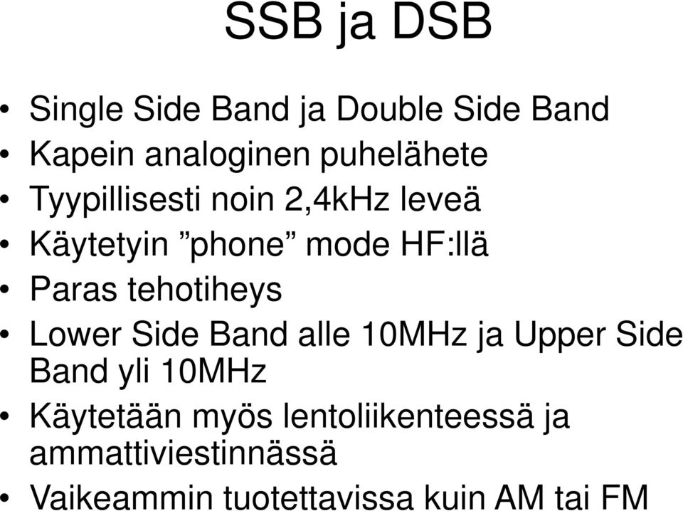 Lower Side Band alle 10MHz ja Upper Side Band yli 10MHz Käytetään myös