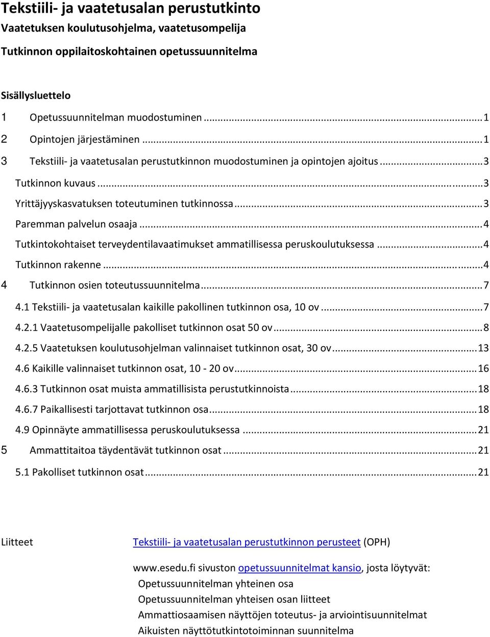 .. 3 Paremman palvelun osaaja... 4 Tutkintokohtaiset terveydentilavaatimukset ammatillisessa peruskoulutuksessa... 4 Tutkinnon rakenne... 4 4 Tutkinnon osien toteutussuunnitelma... 7 4.