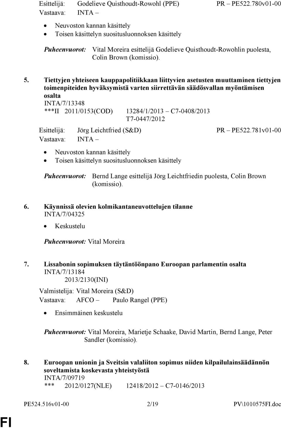 Tiettyjen yhteiseen kauppapolitiikkaan liittyvien asetusten muuttaminen tiettyjen toimenpiteiden hyväksymistä varten siirrettävän säädösvallan myöntämisen osalta INTA/7/13348 ***II 2011/0153(COD)