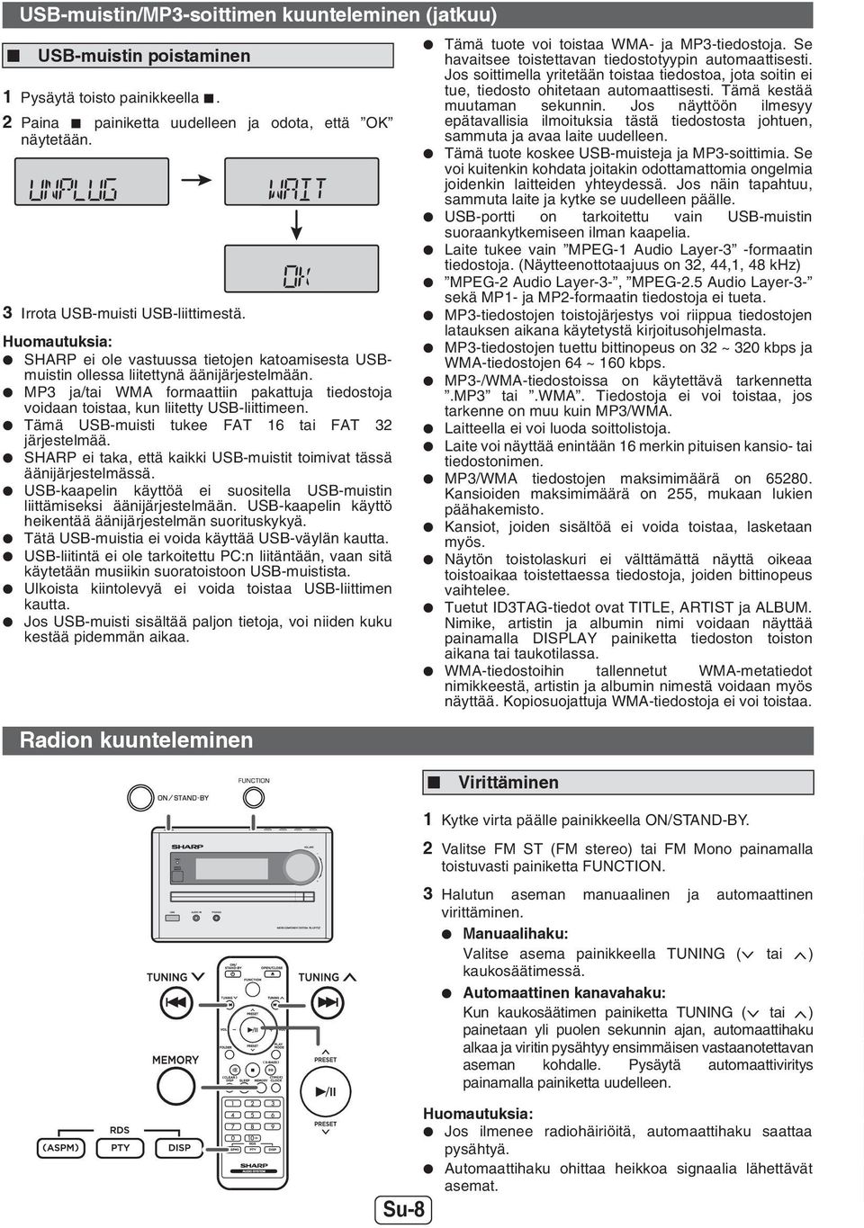 MP3 ja/tai WMA formaattiin pakattuja tiedostoja voidaan toistaa, kun liitetty USB-liittimeen. Tämä USB-muisti tukee FAT 16 tai FAT 32 järjestelmää.