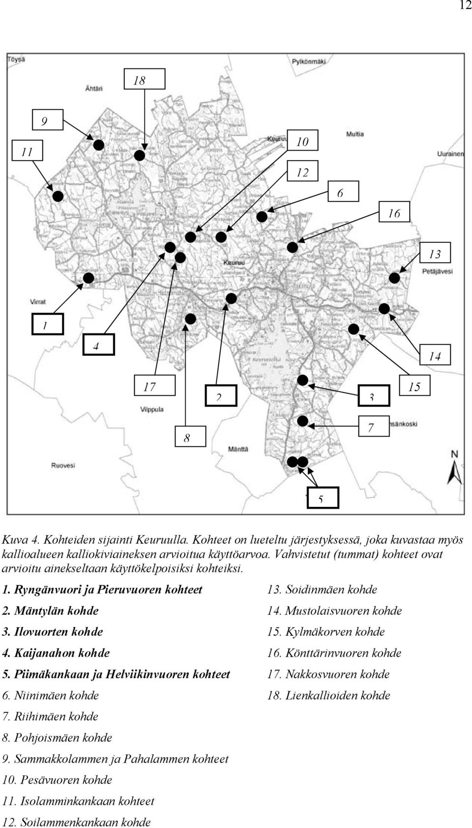 Vahvistetut (tummat) kohteet ovat arvioitu ainekseltaan käyttökelpoisiksi kohteiksi. 1. Ryngänvuori ja Pieruvuoren kohteet 13. Soidinmäen kohde 2. Mäntylän kohde 14.