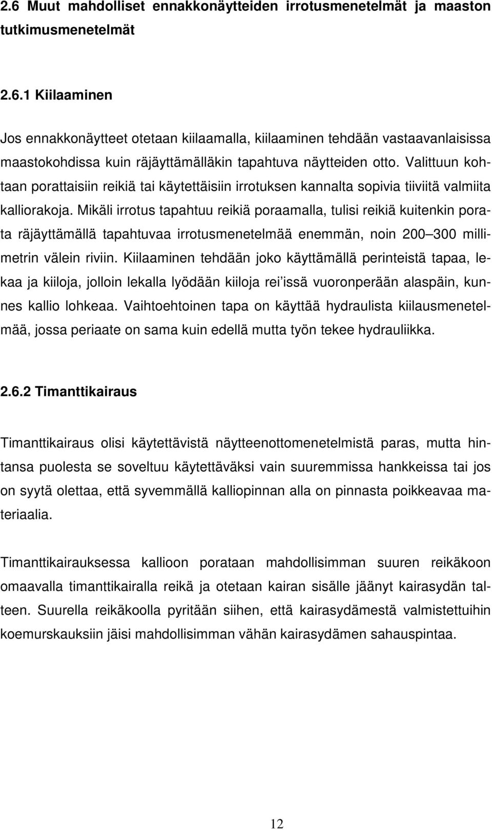 Mikäli irrotus tapahtuu reikiä poraamalla, tulisi reikiä kuitenkin porata räjäyttämällä tapahtuvaa irrotusmenetelmää enemmän, noin 200 300 millimetrin välein riviin.