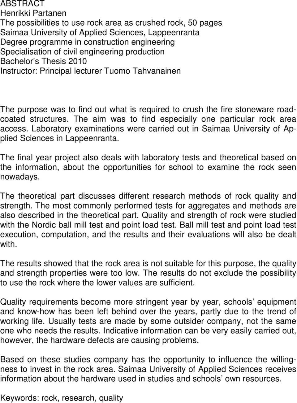 The aim was to find especially one particular rock area access. Laboratory examinations were carried out in Saimaa University of Applied Sciences in Lappeenranta.