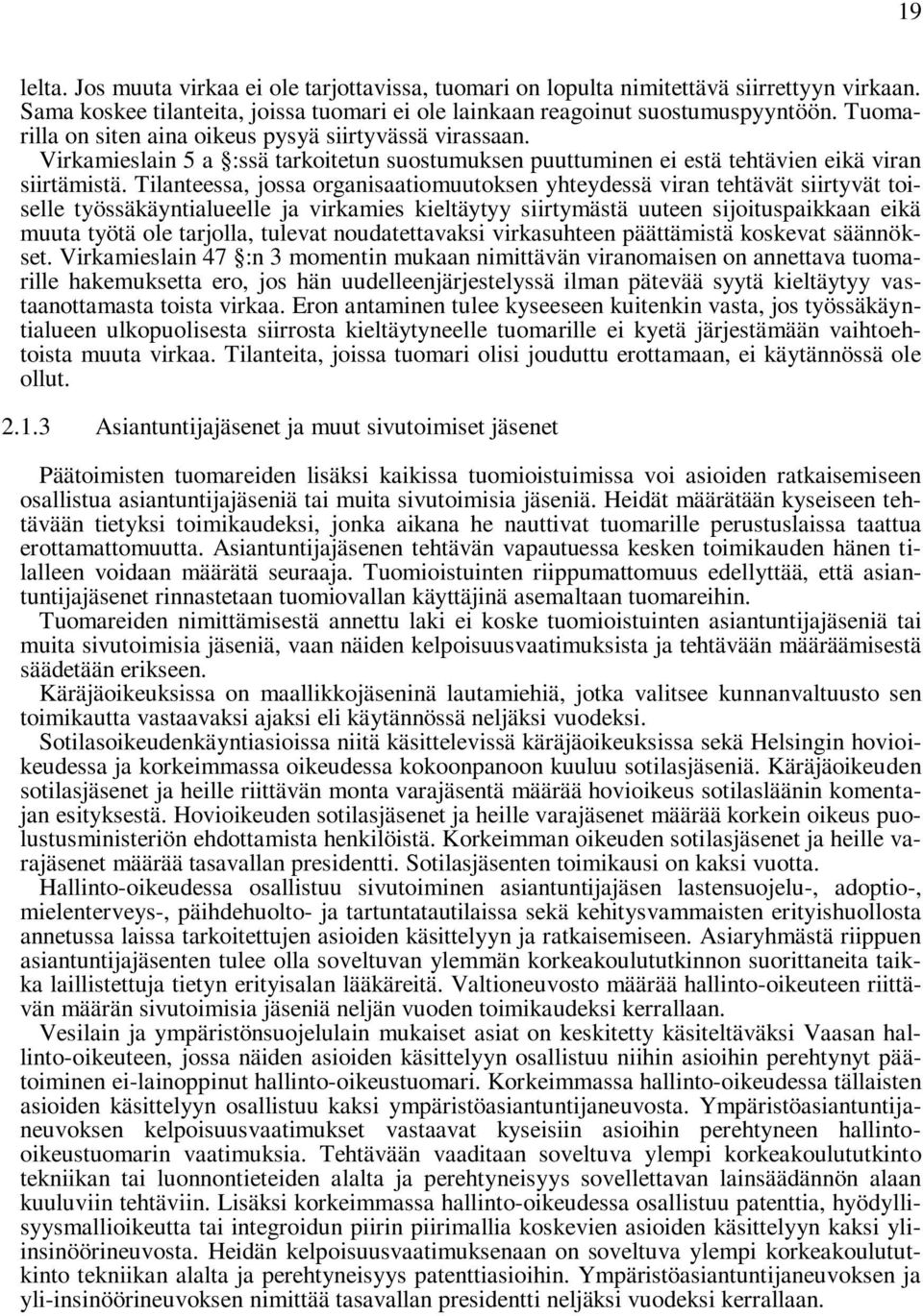 Tilanteessa, jossa organisaatiomuutoksen yhteydessä viran tehtävät siirtyvät toiselle työssäkäyntialueelle ja virkamies kieltäytyy siirtymästä uuteen sijoituspaikkaan eikä muuta työtä ole tarjolla,