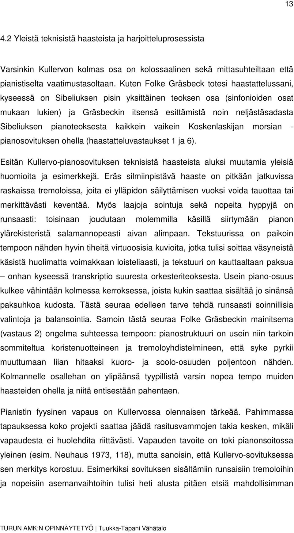 Sibeliuksen pianoteoksesta kaikkein vaikein Koskenlaskijan morsian - pianosovituksen ohella (haastatteluvastaukset 1 ja 6).