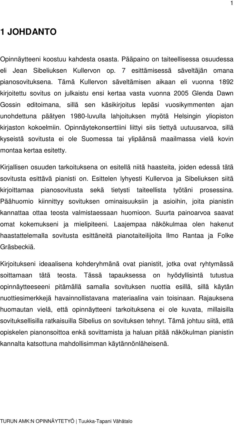 unohdettuna päätyen 1980-luvulla lahjoituksen myötä Helsingin yliopiston kirjaston kokoelmiin.