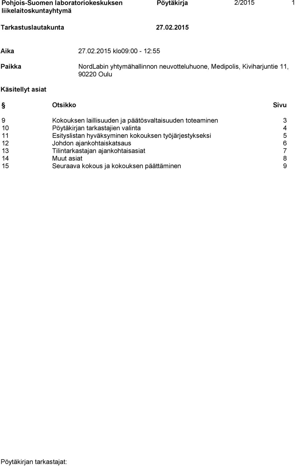 2015 klo09:00-12:55 Paikka NordLabin yhtymähallinnon neuvotteluhuone, Medipolis, Kiviharjuntie 11, 90220 Oulu Käsitellyt asiat