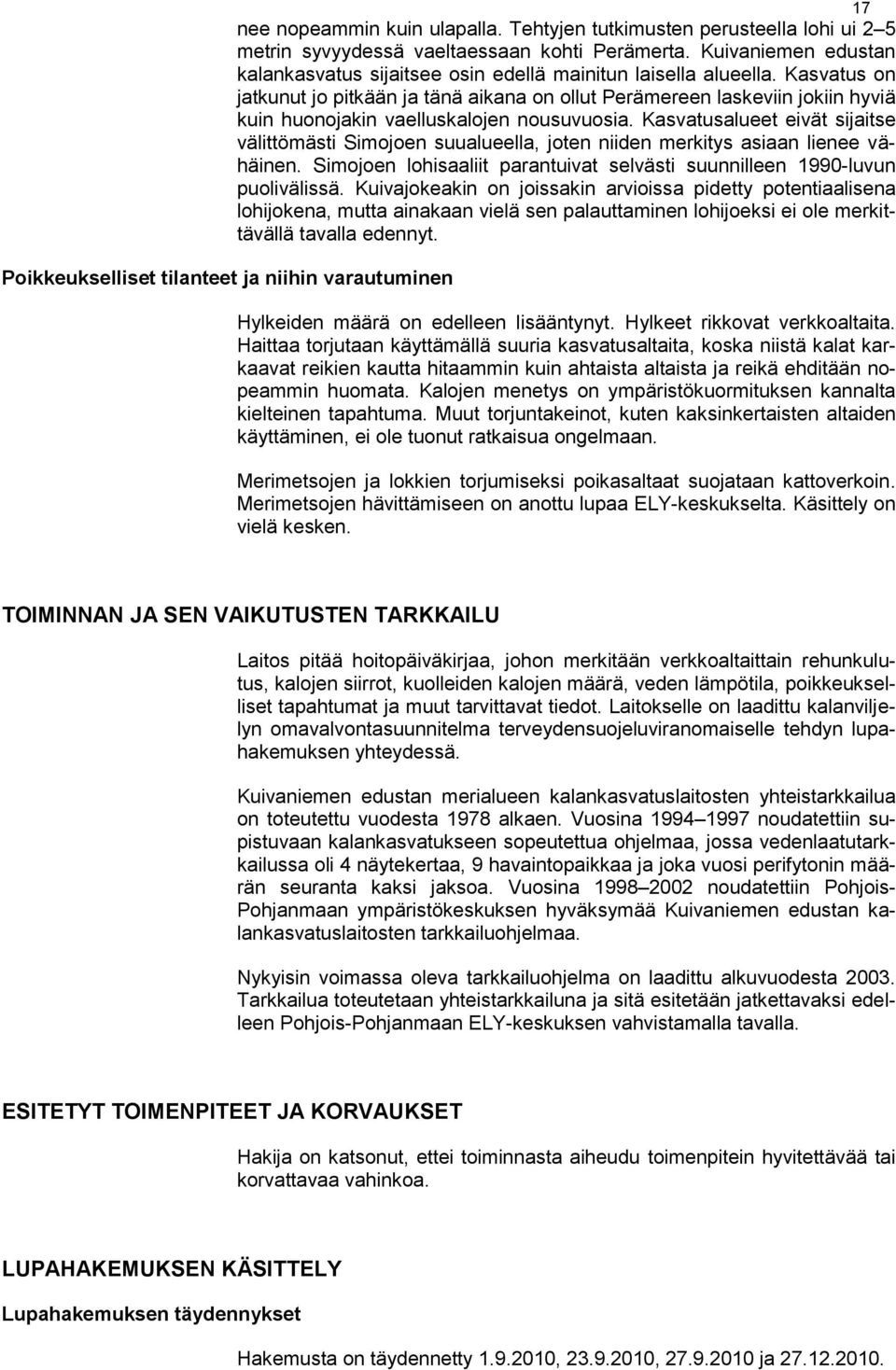 Kasvatus on jatkunut jo pitkään ja tänä aikana on ollut Perämereen laskeviin jokiin hyviä kuin huonojakin vaelluskalojen nousuvuosia.