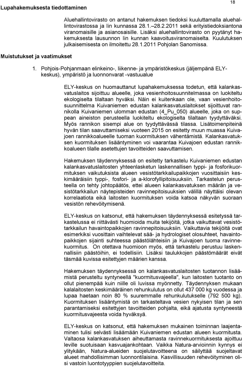 Kuulutuksen julkaisemisesta on ilmoitettu 28.1.2011 Pohjolan Sanomissa. 1.