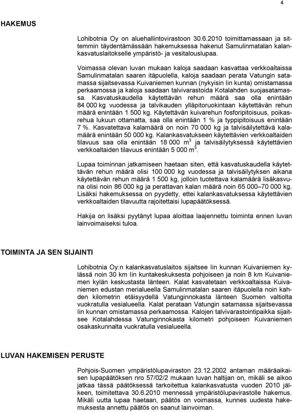 omistamassa perkaamossa ja kaloja saadaan talvivarastoida Kotalahden suojasatamassa.