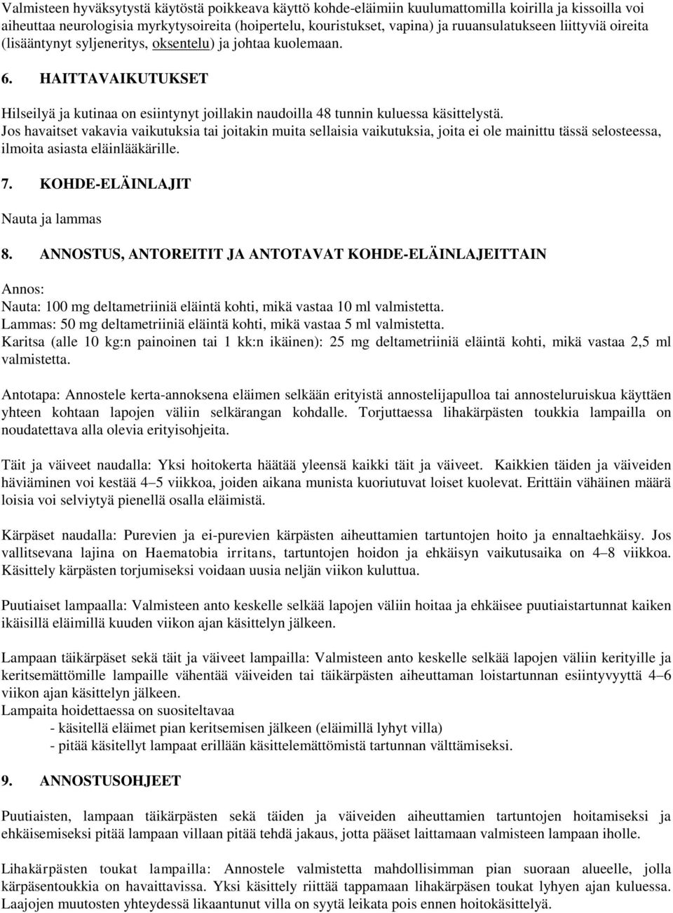 HAITTAVAIKUTUKSET Hilseilyä ja kutinaa on esiintynyt joillakin naudoilla 48 tunnin kuluessa käsittelystä.