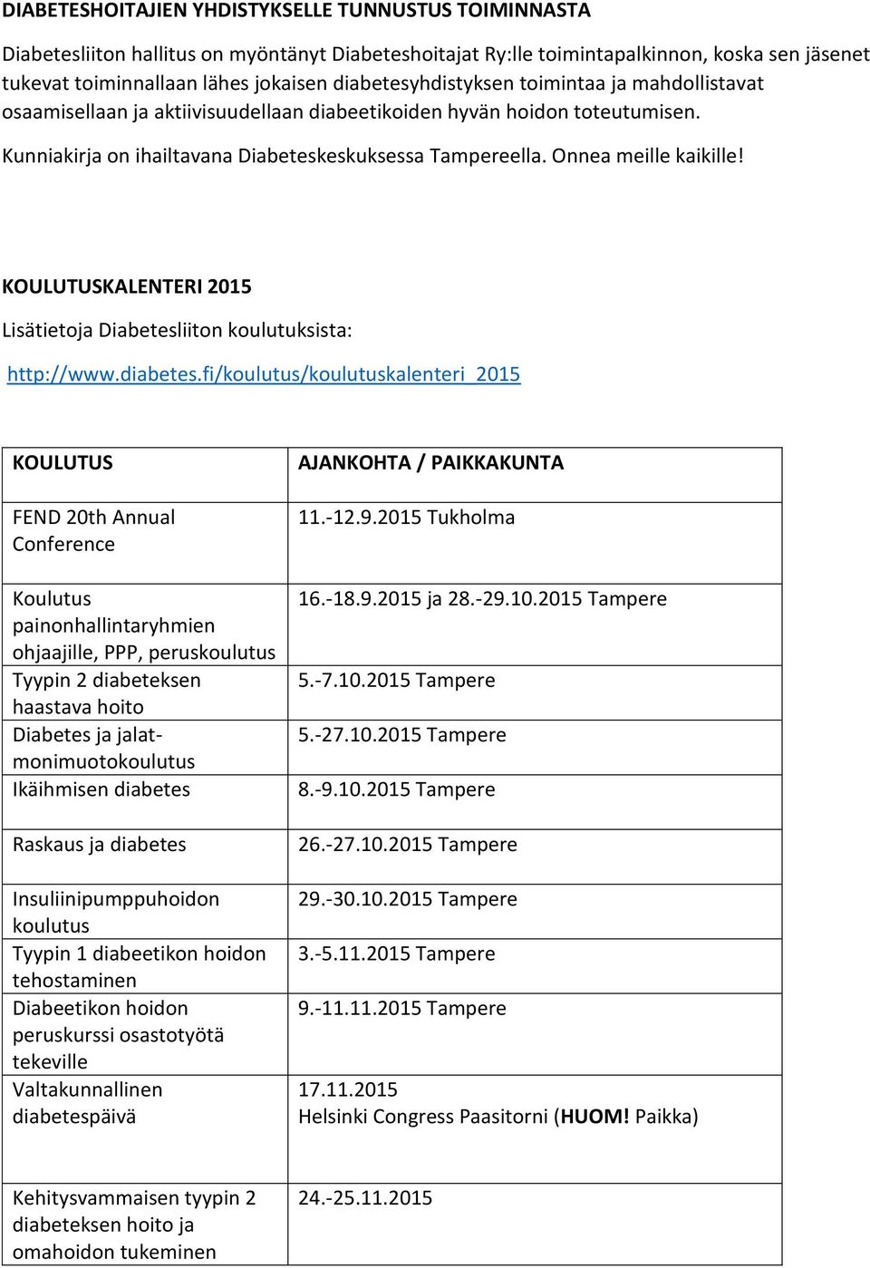 Onnea meille kaikille! KOULUTUSKALENTERI 2015 Lisätietoja Diabetesliiton koulutuksista: http://www.diabetes.