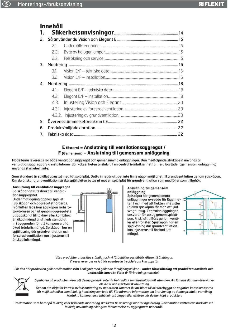 .. 18 4.3. Injustering Vision och Elegant...20 4.3.1. Injustering av forcerad ventilation....20 4.3.2. Injustering av grundventilation....20 5. Överensstämmelseförsäkran CE... 22 6.