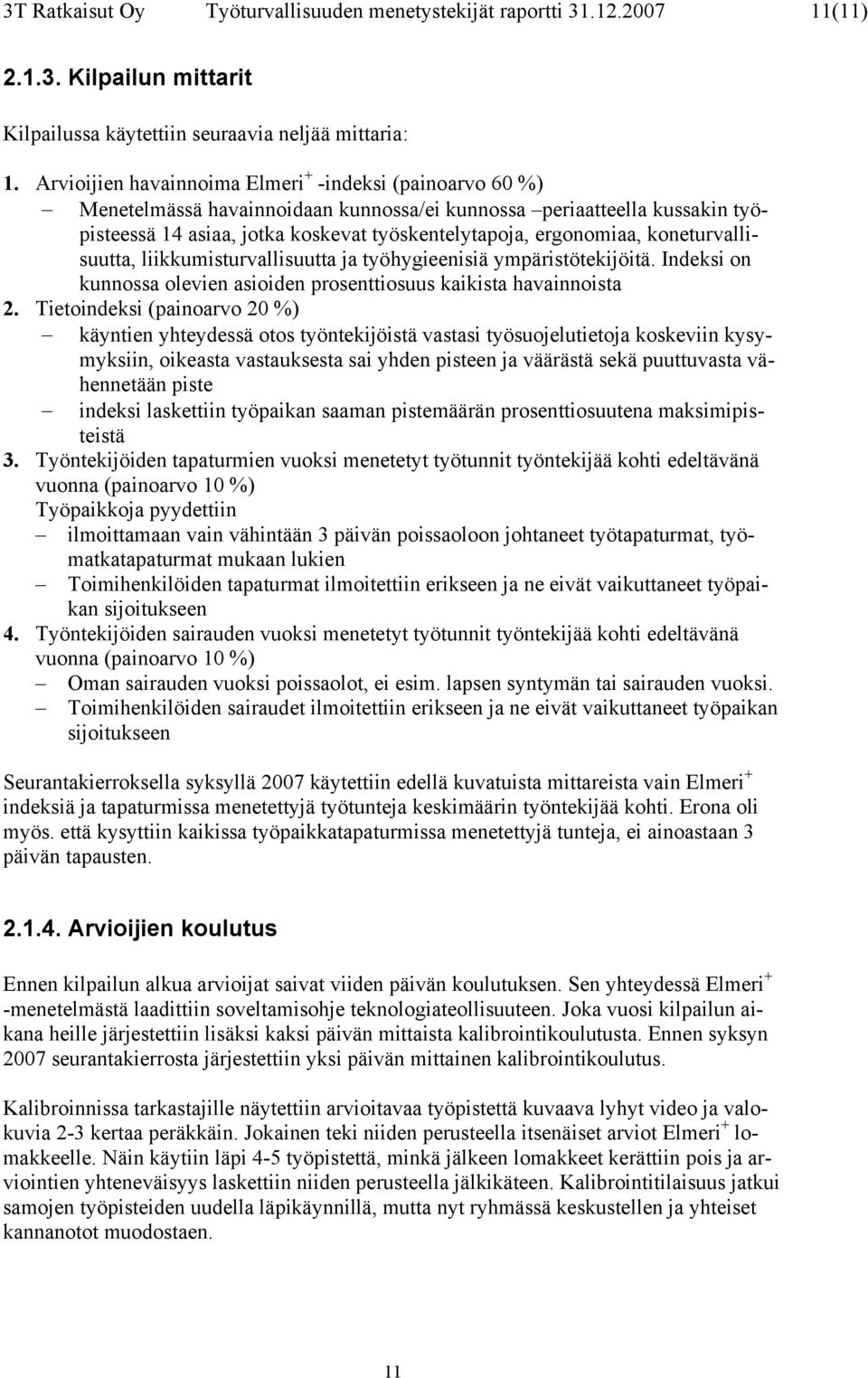 koneturvallisuutta, liikkumisturvallisuutta ja työhygieenisiä ympäristötekijöitä. Indeksi on kunnossa olevien asioiden prosenttiosuus kaikista havainnoista 2.